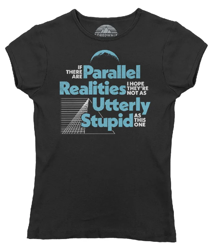 Women's If There Are Parallel Realities I Hope They're Not As Utterly Stupid As This One T-Shirt Zippered Front Buttoned Front Snap Front
